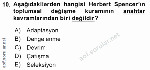 10. soru: Aşağıdakilerden hangisi Herbert Spencer'ın toplumsal değişme kuramının anahtar kavramlarından biri değildir? A) Adapt…