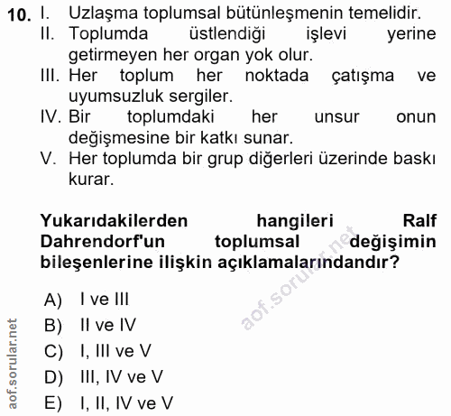10. soru: 1. Uzlaşma toplumsal bütünleşmenin temelidir. II. Toplumda ustlendiği işlevi yerine getirmeyen her organ yok olur. Il…
