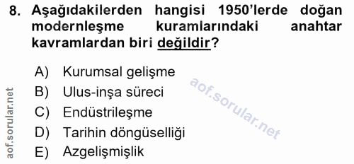 8. soru: Aşağıdakilerden hangisi 1950'lerde doğan modernleşme kuramlarındaki anahtar kavramlardan biri değildir? A) Kurumsal g…