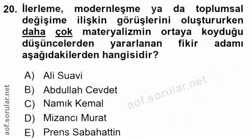 20. soru: İlerleme, modernleşme ya da toplumsal değişime ilişkin görüşlerini oluştururken daha çok materyalizmin ortaya koyduğu…
