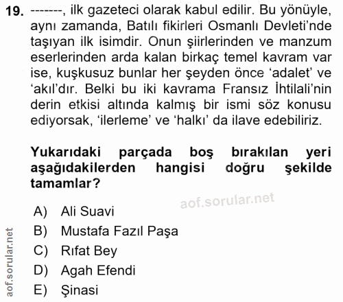 19. soru: —, ilk gazeteci olarak kabul edilir. Bu yönüyle, aynı zamanda, Batılı fikirleri Osmanlı Devletinde taşıyan ilk isimdi…