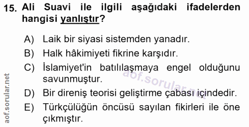 15. soru: Ali Suavi ile ilgili aşağıdaki ifadelerden hangisi yanlıştır? A) Laik bir siyasi sistemden yanadır. B) Halk hâkimiyet…