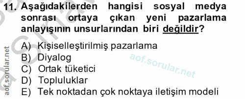 11. soru: Aşağıdakilerden hangisi sosyal medya sonrası ortaya çıkan yeni pazarlama anlayışının unsurlarından biri değildir? A)…