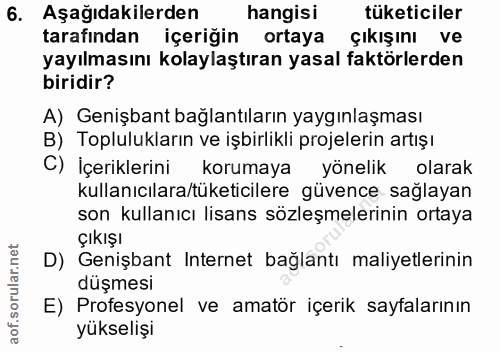 6. soru: Aşağıdakilerden hangisi tüketiciler tarafından içeriğin ortaya çıkışını ve yayılmasını kolaylaştıran yasal faktörlerd…