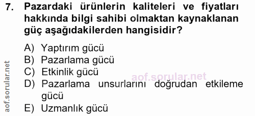 7. soru: Pazardaki ürünlerin kaliteleri ve fiyatları hakkında bilgi sahibi olmaktan kaynaklanan güç aşağıdakilerden hangisidir…