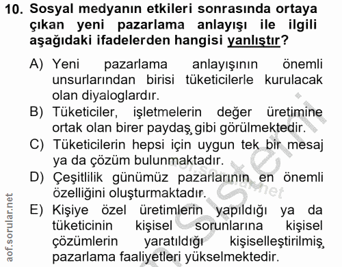 10. soru: Sosyal medyanın etkileri sonrasında ortaya çıkan yeni pazarlama anlayışı ile ilgili aşağıdaki ifadelerden hangisi yan…