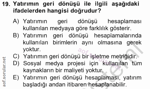 19. soru: Yatırımın geri dönüşü ile ilgili aşağıdaki ifadelerden hangisi doğrudur? A) Yatırımın geri dönüşü hesaplaması kullanı…