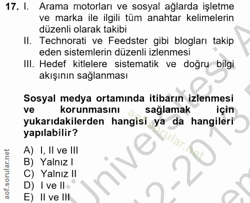 17. soru: I. Arama motorları ve sosyal ağlarda işletme ve marka ile ilgili tüm anahtar kelimelerin düzenli olarak takibi II. Te…