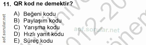 11. soru: QR kod ne demektir? A) Beğeni kodu B) Paylaşım kodu C) Yarışma kodu agf.sofyfar.net D) Hızlı yanıt kodu E) Süreç kodu