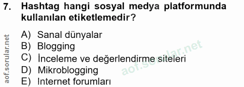7. soru: Hashtag hangi sosyal medya platformunda kullanılan etiketlemedir? A) Sanal dünyalar B) Blogging C) Inceleme ve değerl…
