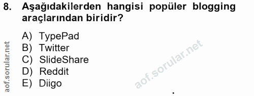 8. soru: Aşağıdakilerden hangisi popüler blogging araçlarından biridir? A) TypePad B) Twitter C) SlideShare D) Reddit E) Diigo