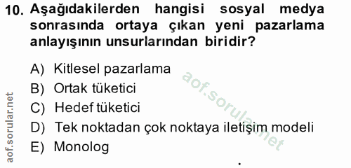 10. soru: Aşağıdakilerden hangisi sosyal medya sonrasında ortaya çıkan yeni pazarlama anlayışının unsurlarından biridir? A) Kit…