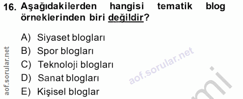 16. soru: Aşağıdakilerden hangisi tematik blog örneklerinden biri değildir? A) Siyaset blogları B) Spor blogları C) Teknoloji b…