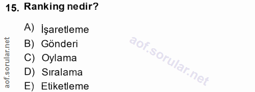 15. soru: Ranking nedir? A) İşaretleme orular.net B) Gönderi C) Oylama D) Sıralama aof. E) Etiketleme