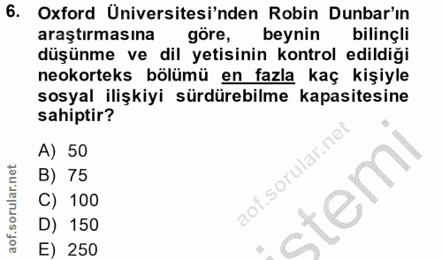 6. soru: Oxford Üniversitesi'nden Robin Dunbar'in araştırmasına göre, beynin bilinçli düşünme ve dil yetisinin kontrol edildiğ…