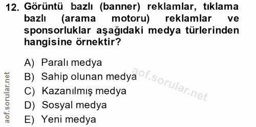 12. soru: Görüntü bazlı (banner) reklamlar, tıklama bazlı (arama motoru) reklamlar ve sponsorluklar aşağıdaki medya türlerinden…