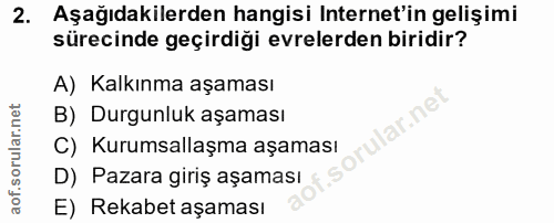 2. soru: Aşağıdakilerden hangisi Internet'in gelişimi sürecinde geçirdiği evrelerden biridir? A) Kalkınma aşaması B) Durgunluk…