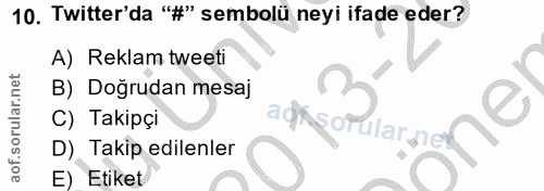 10. soru: Twitter'da '#" sembolü neyi ifade eder? A) Reklam tweeti B) Doğrudan mesaj C) Takipçi aksorularne D) Takip edilenler…