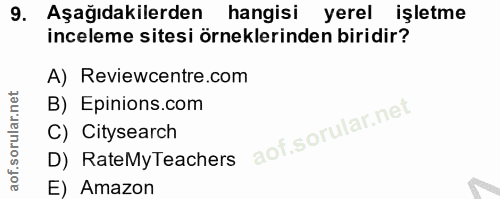 9. soru: Aşağıdakilerden hangisi yerel işletme inceleme sitesi örneklerinden biridir? A) Reviewcentre.com B) Epinions.com C) C…