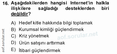 16. soru: Aşağıdakilerden hangisi Internet'in halkla ilişkilere sağladığı desteklerden biri değildir? A) Hedef kitle hakkında b…