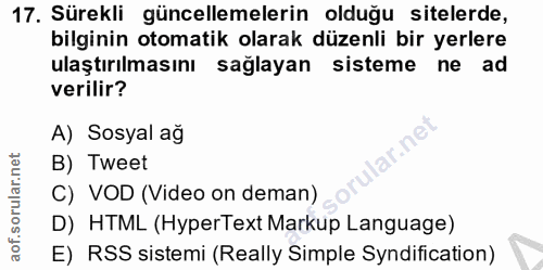17. soru: Sürekli güncellemelerin olduğu sitelerde, bilginin otomatik olarak düzenli bir yerlere ulaştırılmasını sağlayan siste…