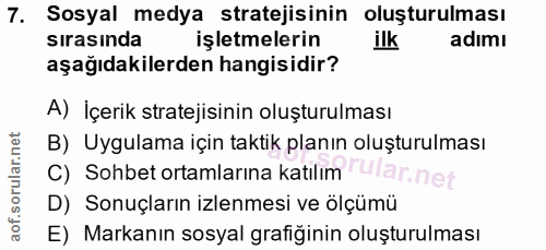 7. soru: Sosyal medya stratejisinin oluşturulması sırasında işletmelerin ilk adımı aşağıdakilerden hangisidir? A) İçerik strat…