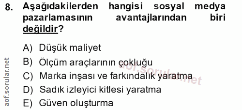 8. soru: Aşağıdakilerden hangisi sosyal medya pazarlamasının avantajlarından biri değildir? A) Düşük maliyet B) Ölçüm araçları…