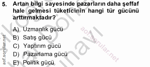5. soru: Artan bilgi sayesinde pazarların daha şeffaf hale gelmesi tüketicinin hangi tür gücünü arttırmaktadır? A) Uzmanlık gü…
