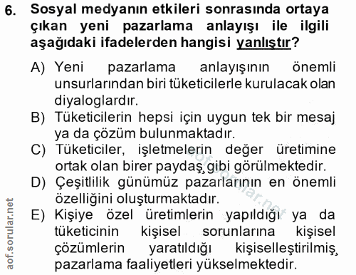6. soru: Sosyal medyanın etkileri sonrasında ortaya çıkan yeni pazarlama anlayışı ile ilgili aşağıdaki ifadelerden hangisi yan…