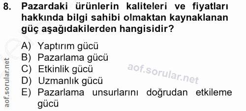 8. soru: Pazardaki ürünlerin kaliteleri ve fiyatları hakkında bilgi sahibi olmaktan kaynaklanan güç aşağıdakilerden hangisidir…