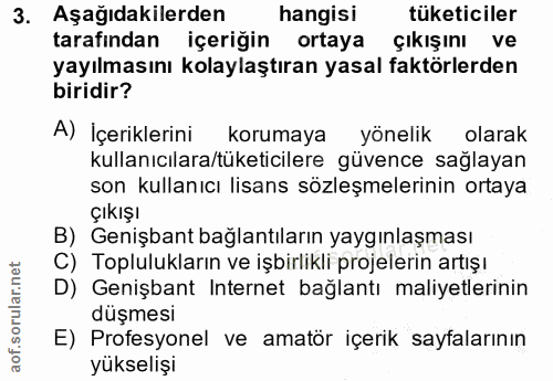 3. soru: Aşağıdakilerden hangisi tüketiciler tarafından içeriğin ortaya çıkışını ve yayılmasını kolaylaştıran yasal faktörlerd…