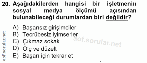20. soru: Aşağıdakilerden hangisi bir işletmenin sosyal medya ölçümü açısından bulunabileceği durumlardan biri değildir? A) Baş…