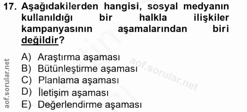 17. soru: Aşağıdakilerden hangisi, sosyal medyanın Kullanıldığı halkla ilişkiler kampanyasının aşamalarından biri değildir? A)…