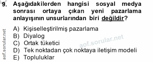 9. soru: Aşağıdakilerden hangisi sosyal medya sonrası ortaya çıkan yeni pazarlama anlayışının unsurlarından biri değildir? A)…