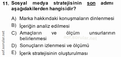 11. soru: Sosyal medya stratejisinin son adımı aşağıdakilerden hangisidir? A) Marka hakkındaki konuşmaların dinlenmesi B) İçeri…