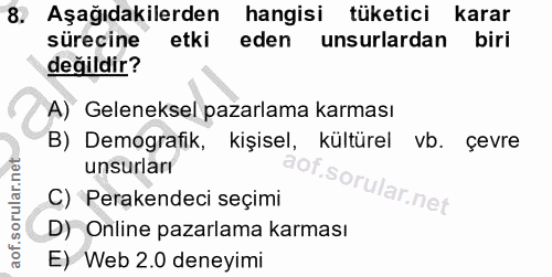 8. soru: Aşağıdakilerden hangisi tüketici karar sürecine etki eden unsurlardan biri değildir? A) Geleneksel pazarlama karması…