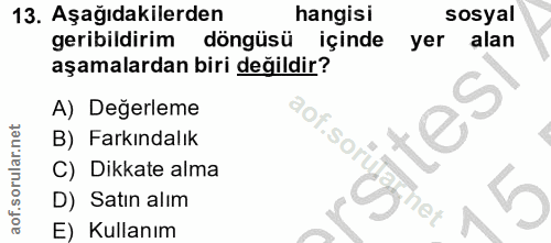 13. soru: Aşağıdakilerden hangisi sosyal geribildirim döngüsü içinde yer alan aşamalardan biri değildir? A) Değerleme aof.sorut…
