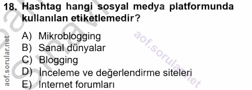 18. soru: Hashtag hangi sosyal medya platformunda kullanılan etiketlemedir? A) Mikroblogging B) Sanal dünyalar C) Blogging D) I…