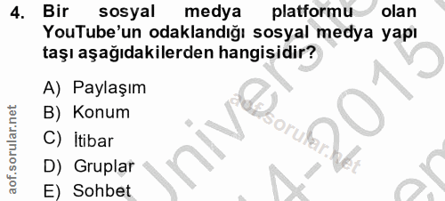 4. soru: Bir sosyal medya platformu olan YouTube'un odaklandığı sosyal medya yapı taşı aşağıdakilerden hangisidir? A) Paylaşım…