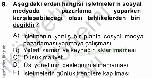 8. soru: Aşağıdakilerden hangisi işletmelerin sosyal medyada pazarlama yaparken karşılaşabileceği olası tehlikelerden biri değ…