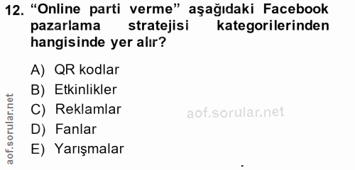 12. soru: "Online parti verme" aşağıdaki Facebook pazarlama stratejisi kategorilerinden hangisinde yer alır? A) QR kodlar B) Et…