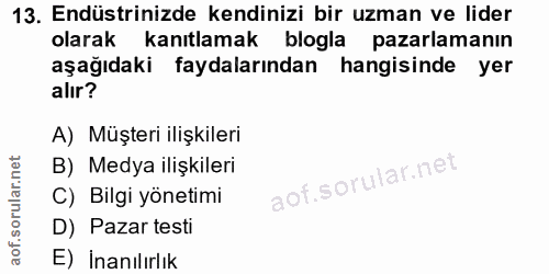 13. soru: Endüstrinizde kendinizi bir uzman ve lider olarak kanıtlamak blogla pazarlamanın aşağıdaki faydalarından hangisinde y…