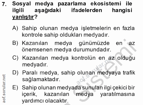7. soru: Sosyal medya pazarlama ekosistemi ile ilgili aşağıdaki ifadelerden hangisi yanlıştır? A) Sahip olunan medya işletmele…