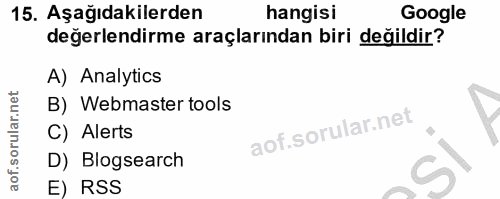 15. soru: Aşağıdakilerden hangisi Google değerlendirme araçlarından biri değildir? A) Analytics B) Webmaster tools C) Alerts D)…