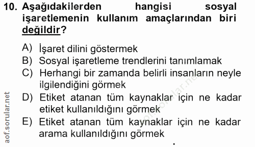 10. soru: Aşağıdakilerden hangisi sosyal işaretlemenin kullanım amaçlarından biri değildir? A) İşaret dilini göstermek B) Sosya…