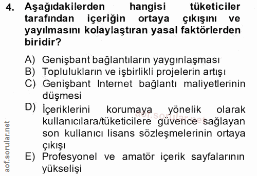 4. soru: Aşağıdakilerden hangisi tüketiciler tarafından içeriğin ortaya çıkışını ve yayılmasını kolaylaştıran yasal faktörlerd…