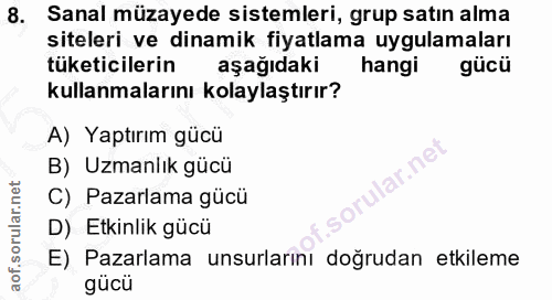 8. soru: Sanal müzayede sistemleri, grup satın alma siteleri ve dinamik fiyatlama uygulamaları tüketicilerin aşağıdaki hangi k…