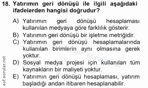 18. soru: Yatırımın geri dönüşü ile ilgili aşağıdaki ifadelerden hangisi doğrudur? A) Yatırımın geri dönüşü hesaplaması kullanı…