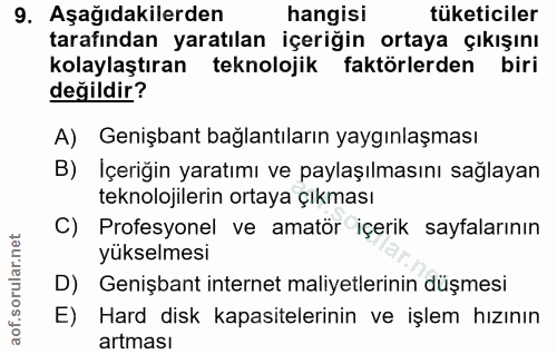 9. soru: Aşağıdakilerden hangisi tüketiciler tarafından yaratılan içeriğin ortaya çıkışını kolaylaştıran teknolojik faktörlerd…
