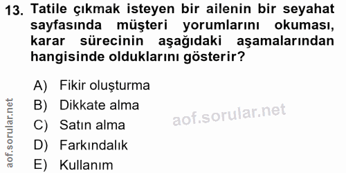 13. soru: Tatile çıkmak isteyen bir ailenin bir seyahat sayfasında müşteri yorumlarını okuması, karar sürecinin aşağıdaki aşama…